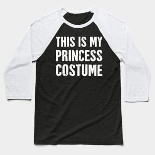 This Is My Princess Costume | Halloween Costume Baseball T-Shirt